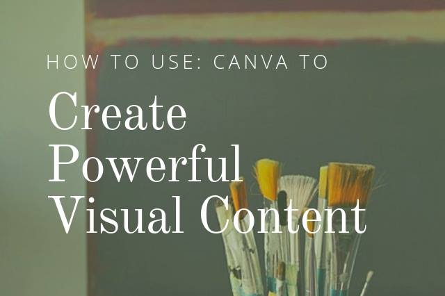 How to Use: Canva to Create Powerful Visual Content