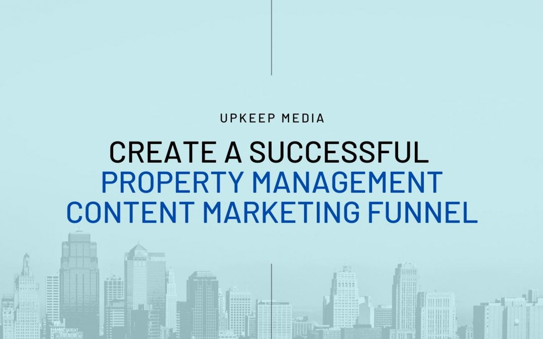 How to Create a Successful Property Management Content Marketing Funnel