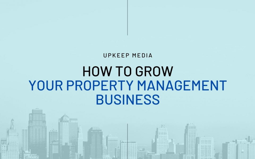 How to Grow Your Property Management Business: 15 Tips