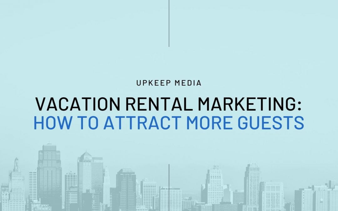 How To Market Your Vacation Rental Property to Attract More Guests