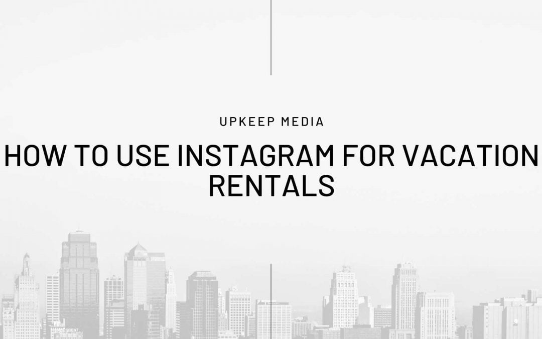 How to Use Instagram for Vacation Rentals