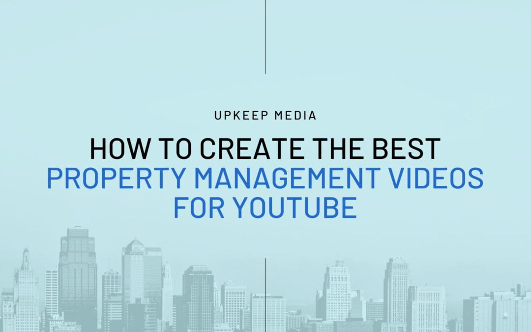 How to Create the Best Property Management Videos for YouTube