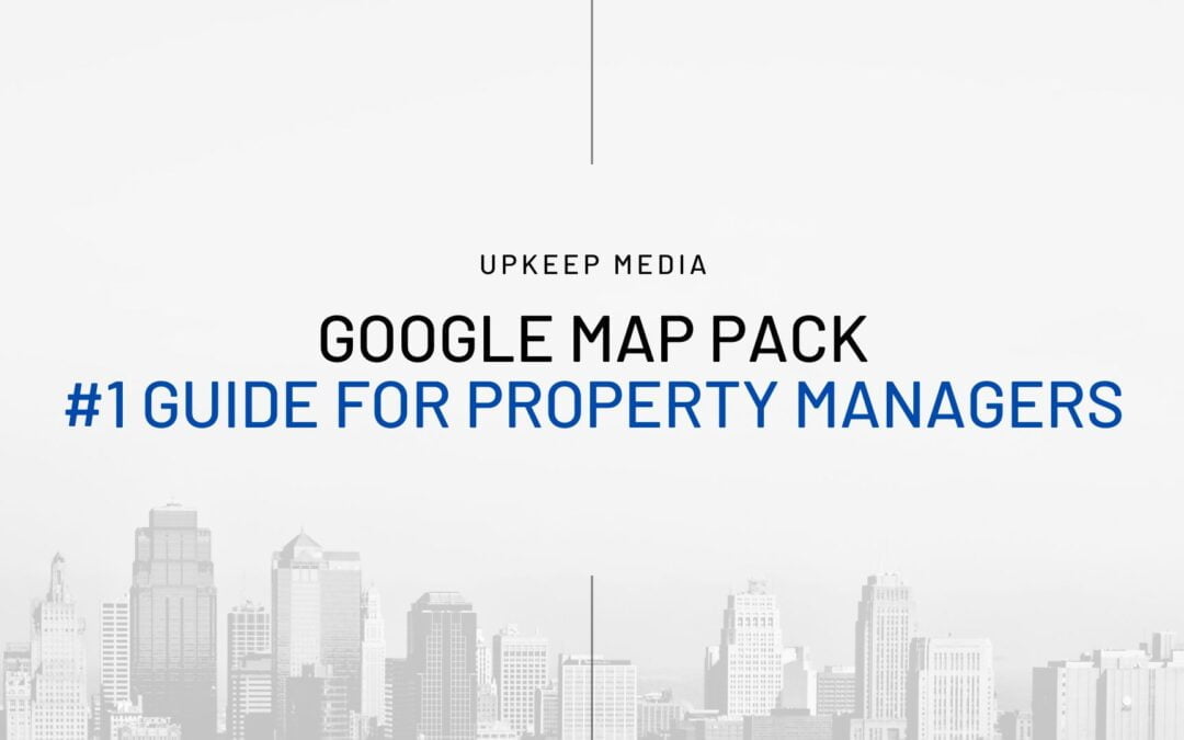 Google Map Pack: #1 Guide for Property Management Companies